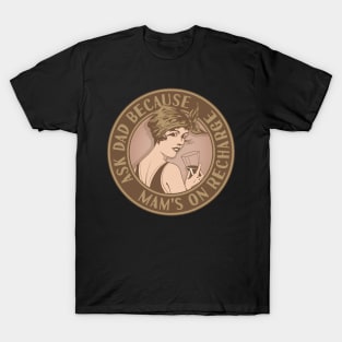 Mam's on recharge ask Dad. Funny art deco style design. T-Shirt